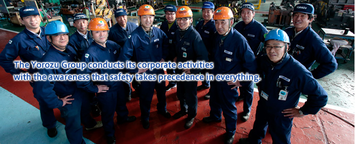 The Yorozu Group conducts its corporate activities with the awareness that safety takes precedence in everything.