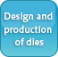 Design and production of dies