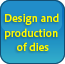 Design and production of dies